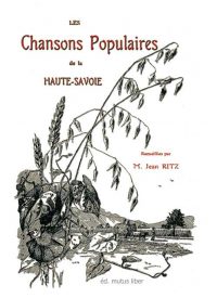 Les Chansons Populaires de la Haute Savoie, éd 1910 + 122 chants au format numérique.